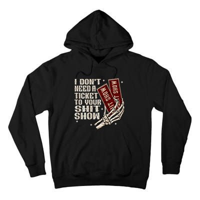I DonT Need A Ticket To Your Shit Show Tall Hoodie