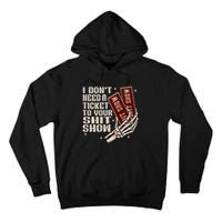 I DonT Need A Ticket To Your Shit Show Tall Hoodie