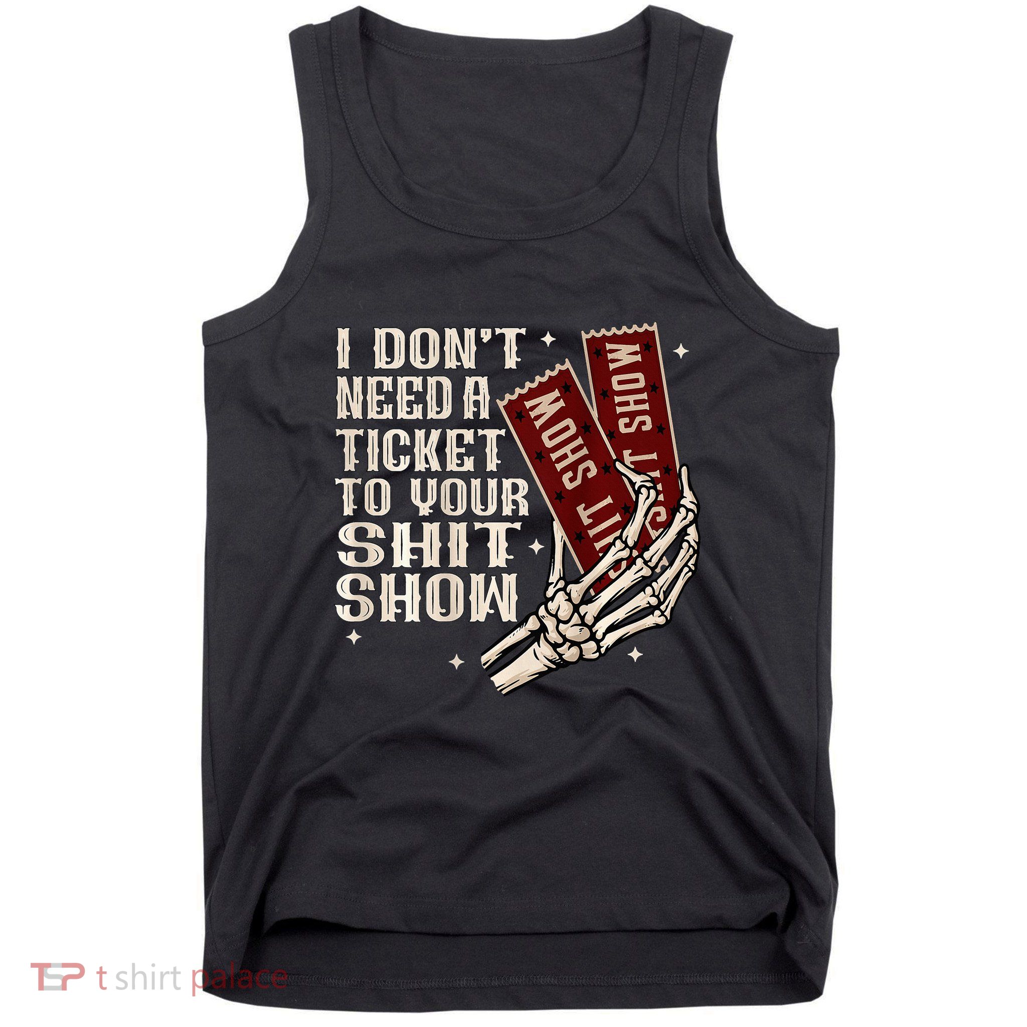 I DonT Need A Ticket To Your Shit Show Tank Top