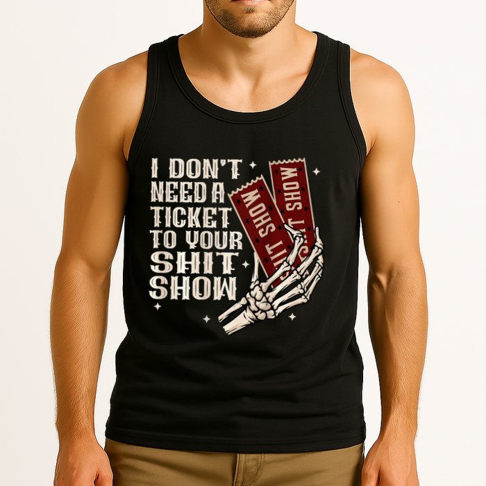 I DonT Need A Ticket To Your Shit Show Tank Top
