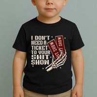 I DonT Need A Ticket To Your Shit Show Toddler T-Shirt