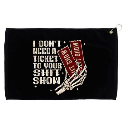 I DonT Need A Ticket To Your Shit Show Grommeted Golf Towel