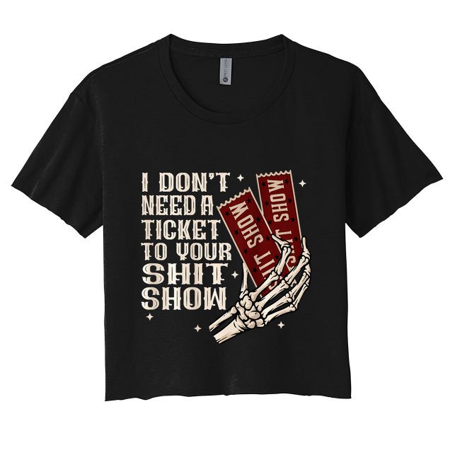 I DonT Need A Ticket To Your Shit Show Crop Top