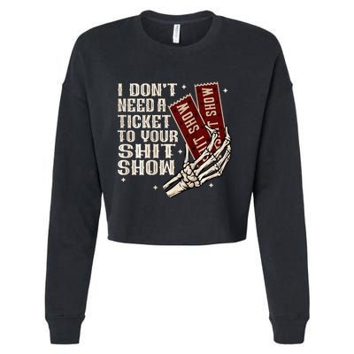 I DonT Need A Ticket To Your Shit Show Cropped Pullover Crew
