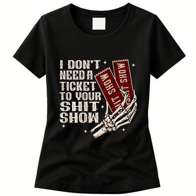I DonT Need A Ticket To Your Shit Show Womens T-Shirt