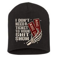 I DonT Need A Ticket To Your Shit Show Short Acrylic Beanie