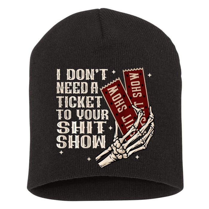 I DonT Need A Ticket To Your Shit Show Short Acrylic Beanie