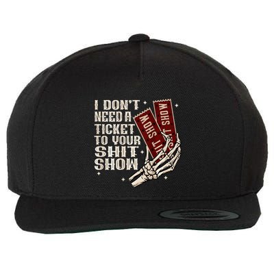 I DonT Need A Ticket To Your Shit Show Wool Snapback Cap