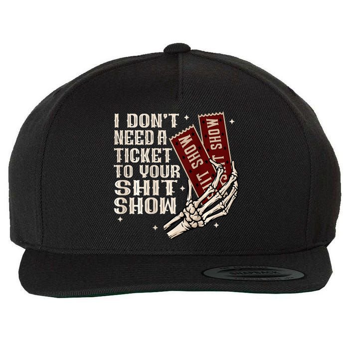 I DonT Need A Ticket To Your Shit Show Wool Snapback Cap