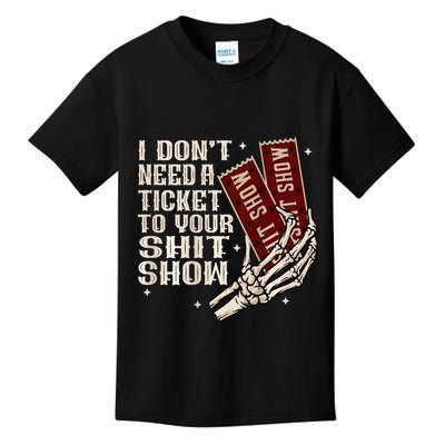 I DonT Need A Ticket To Your Shit Show Kids T-Shirt