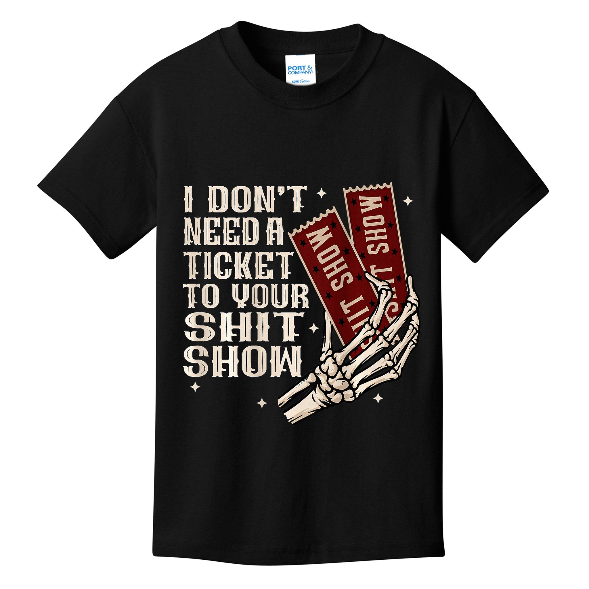 I DonT Need A Ticket To Your Shit Show Kids T-Shirt