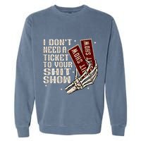 I DonT Need A Ticket To Your Shit Show Garment-Dyed Sweatshirt