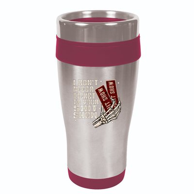 I DonT Need A Ticket To Your Shit Show 16oz Travel Tumbler