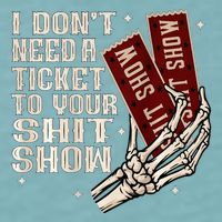 I DonT Need A Ticket To Your Shit Show Sueded Cloud Jersey T-Shirt