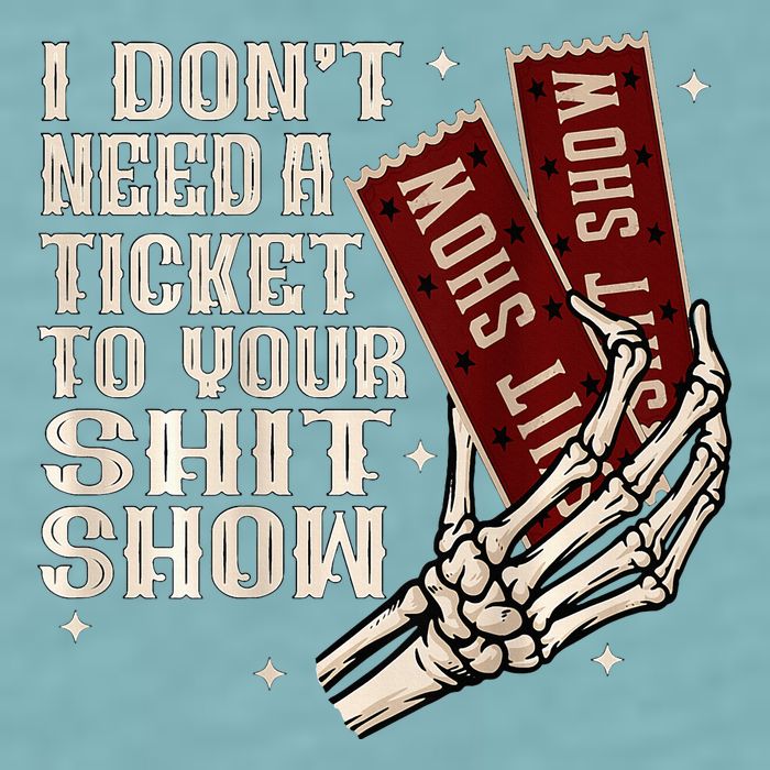 I DonT Need A Ticket To Your Shit Show Sueded Cloud Jersey T-Shirt