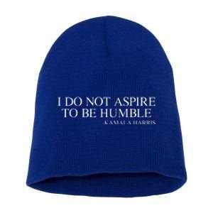 I Do Not Aspire To Be Humble Kamala Harris 2024 Short Acrylic Beanie