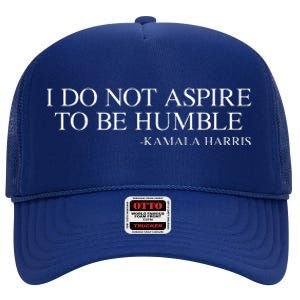 I Do Not Aspire To Be Humble Kamala Harris 2024 High Crown Mesh Back Trucker Hat