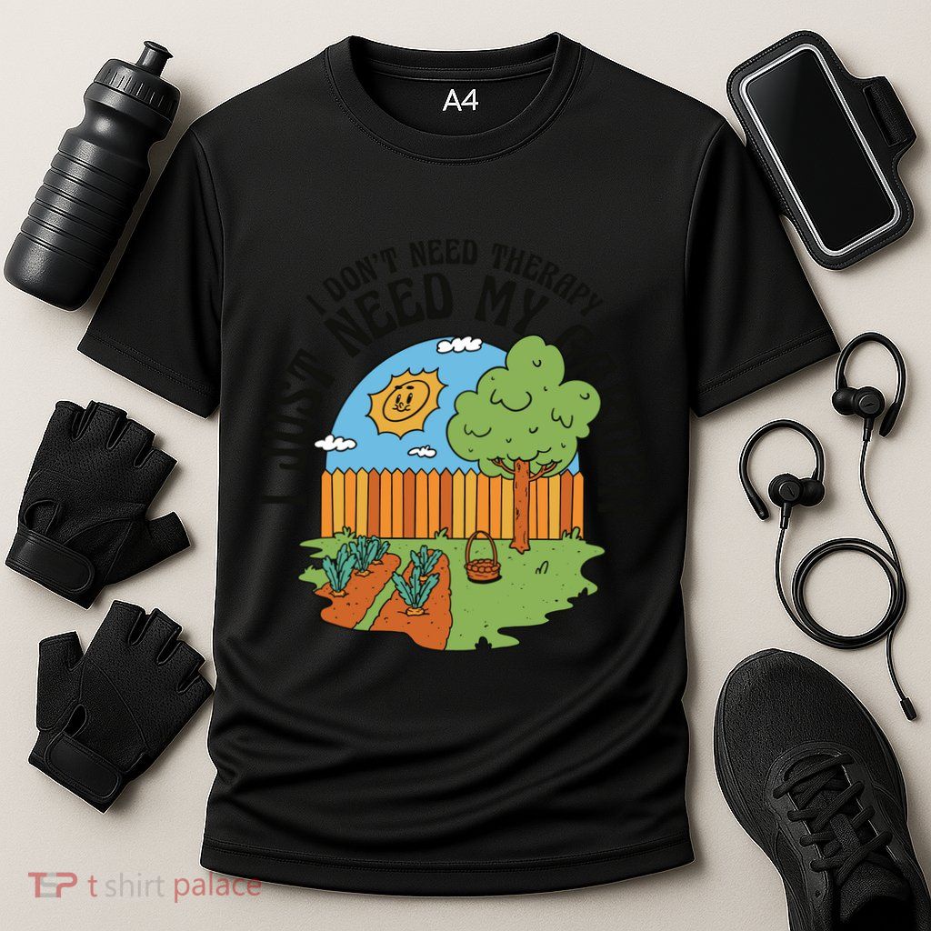 I Don't Need Therapy I Just Need My Garden Funny Performance Shirt