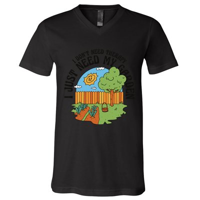 I Don't Need Therapy I Just Need My Garden Funny V-Neck T-Shirt