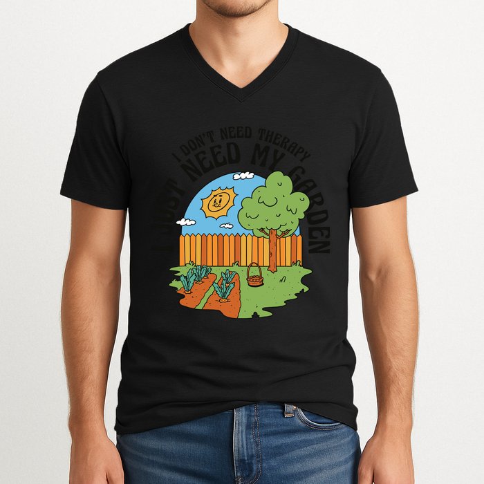 I Don't Need Therapy I Just Need My Garden Funny V-Neck T-Shirt
