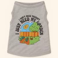 I Don't Need Therapy I Just Need My Garden Funny Doggie Tank