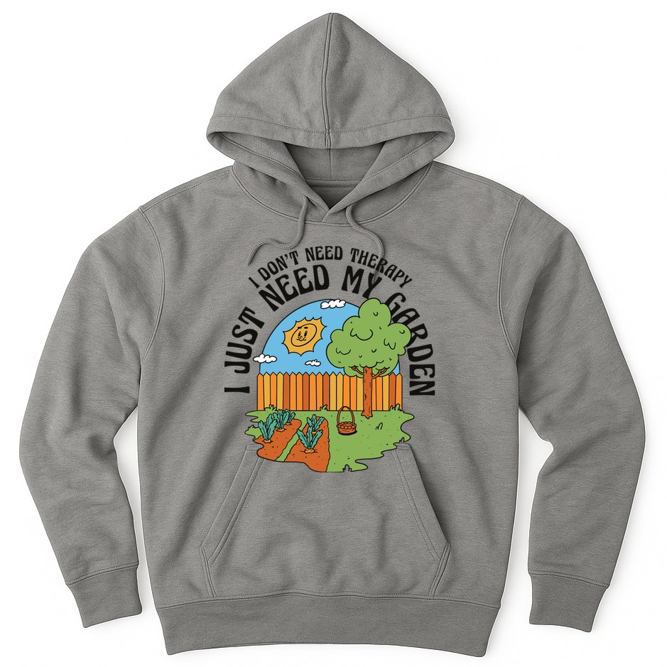 I Don't Need Therapy I Just Need My Garden Funny Hoodie