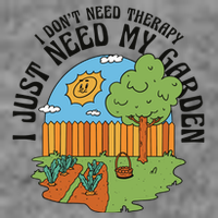 I Don't Need Therapy I Just Need My Garden Funny T-Shirt