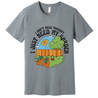 I Don't Need Therapy I Just Need My Garden Funny Premium T-Shirt