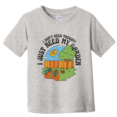 I Don't Need Therapy I Just Need My Garden Funny Toddler T-Shirt