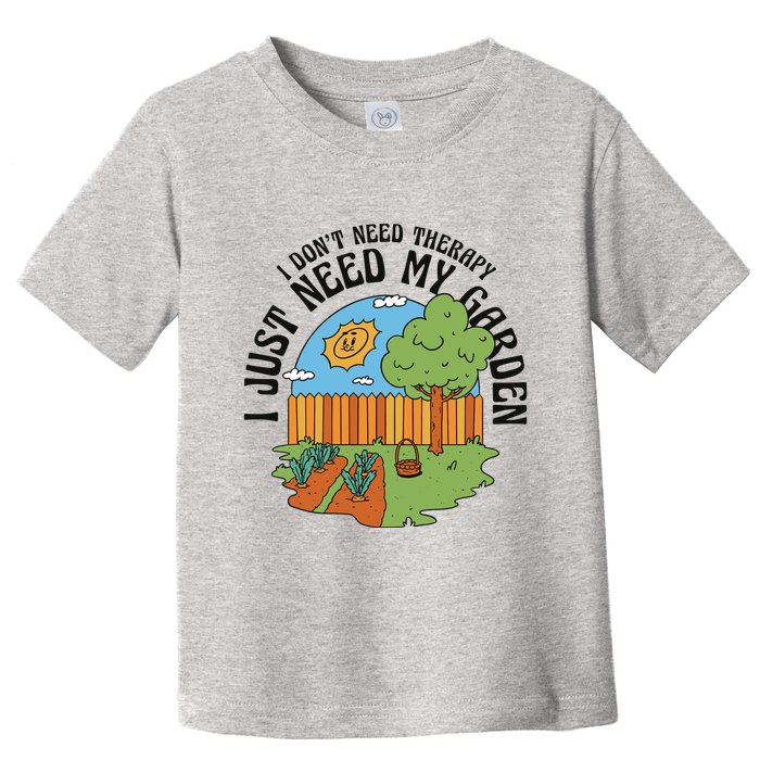 I Don't Need Therapy I Just Need My Garden Funny Toddler T-Shirt