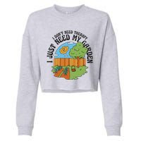 I Don't Need Therapy I Just Need My Garden Funny Cropped Pullover Crew