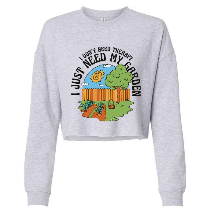 I Don't Need Therapy I Just Need My Garden Funny Cropped Pullover Crew