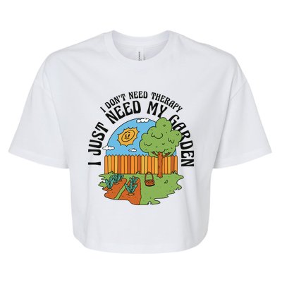 I Don't Need Therapy I Just Need My Garden Funny Bella+Canvas Jersey Crop Tee