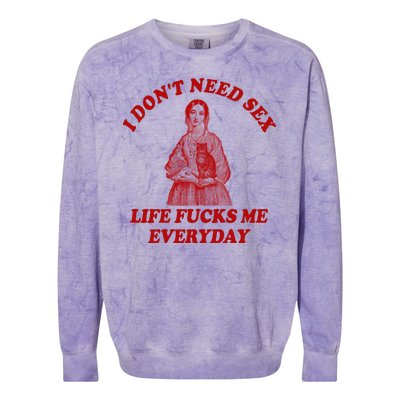 I Dont Need Sex Life Fucks Me Everyday Funny Colorblast Crewneck Sweatshirt