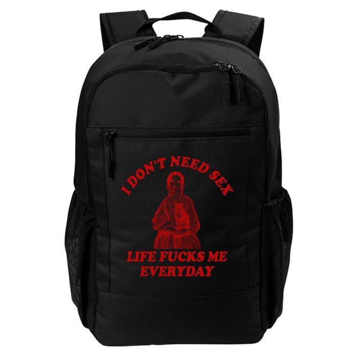 I Dont Need Sex Life Fucks Me Everyday Funny Backpack