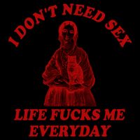 I Dont Need Sex Life Fucks Me Everyday Funny Backpack