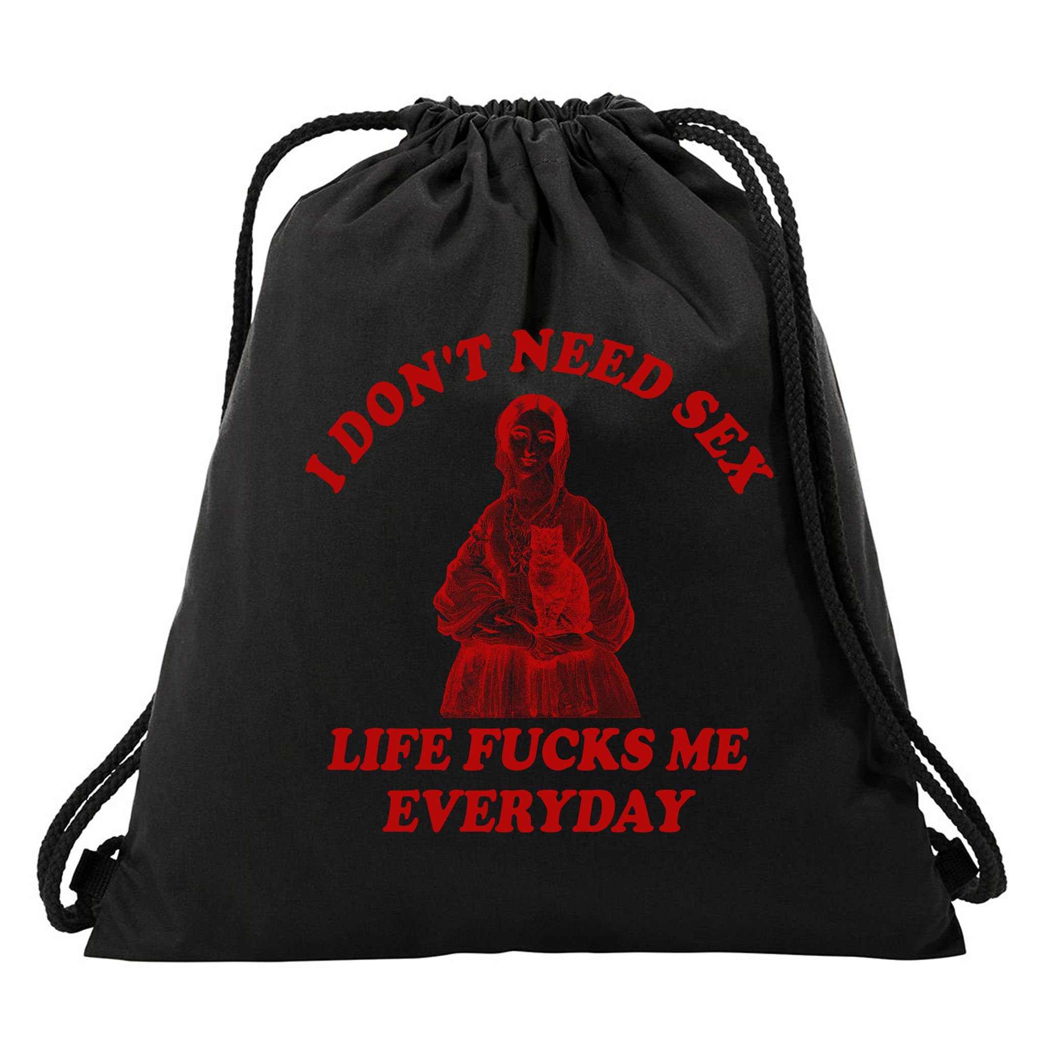 I Dont Need Sex Life Fucks Me Everyday Funny Drawstring Bag