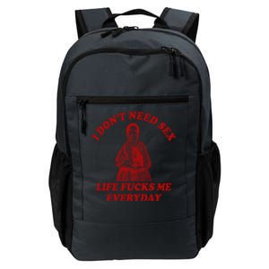 I Dont Need Sex Life Fucks Me Everyday Funny Daily Commute Backpack