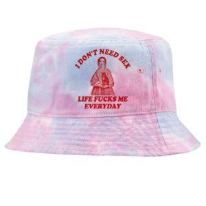 I Dont Need Sex Life Fucks Me Everyday Funny Tie-Dyed Bucket Hat