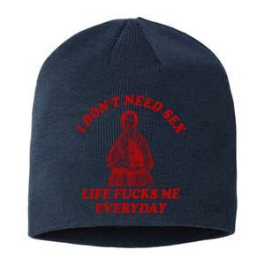 I Dont Need Sex Life Fucks Me Everyday Funny Sustainable Beanie