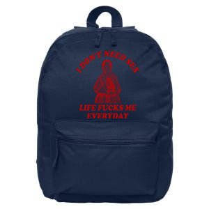 I Dont Need Sex Life Fucks Me Everyday Funny 16 in Basic Backpack