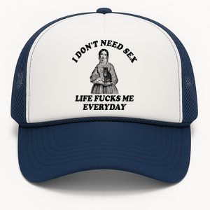 I Dont Need Sex Life Fucks Me Everyday Funny Trucker Hat