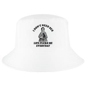 I Dont Need Sex Life Fucks Me Everyday Funny Cool Comfort Performance Bucket Hat