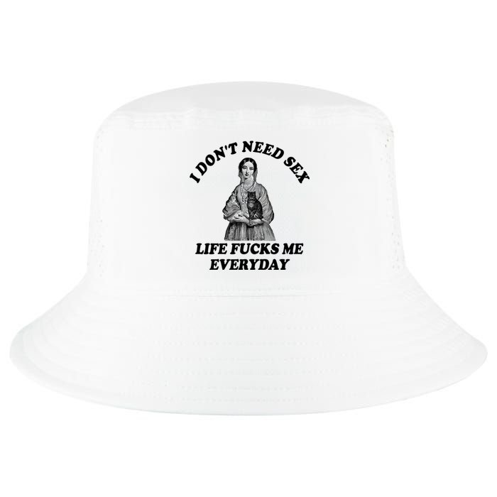 I Dont Need Sex Life Fucks Me Everyday Funny Cool Comfort Performance Bucket Hat