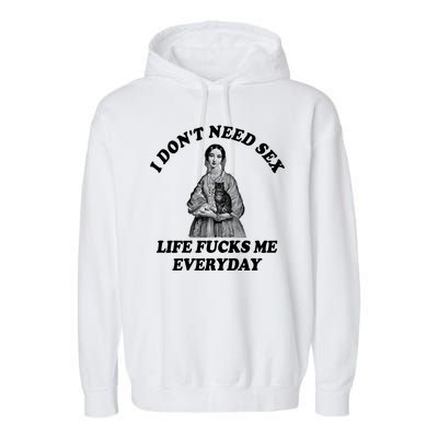 I Dont Need Sex Life Fucks Me Everyday Funny Garment-Dyed Fleece Hoodie