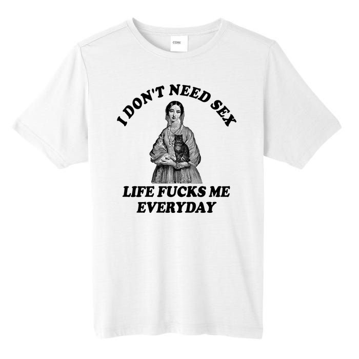 I Dont Need Sex Life Fucks Me Everyday Funny Tall Fusion ChromaSoft Performance T-Shirt