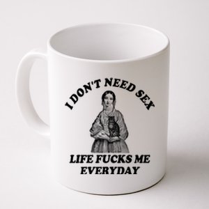 I Dont Need Sex Life Fucks Me Everyday Funny Coffee Mug