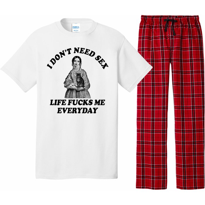 I Dont Need Sex Life Fucks Me Everyday Funny Pajama Set