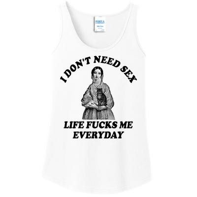 I Dont Need Sex Life Fucks Me Everyday Funny Ladies Essential Tank