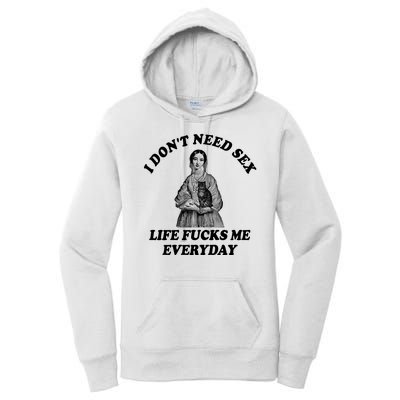 I Dont Need Sex Life Fucks Me Everyday Funny Women's Pullover Hoodie